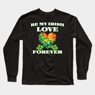 St Pats Funny Design Be My Irish Love Forever Long Sleeve T-Shirt